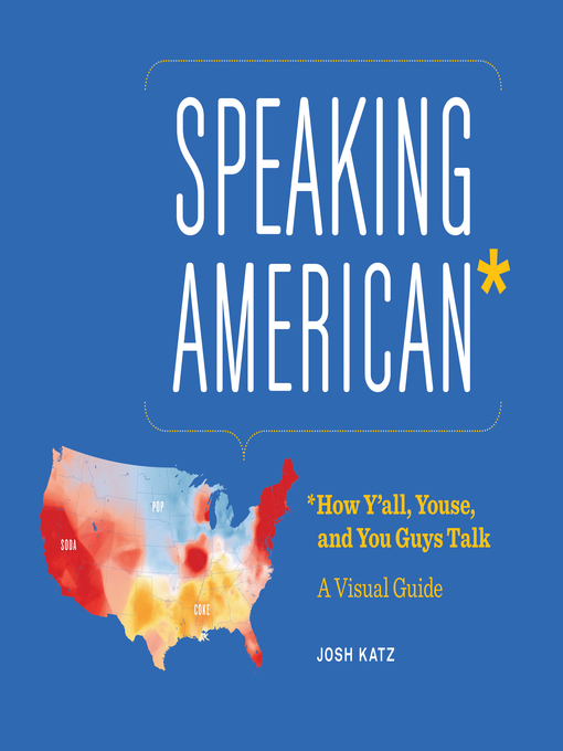Title details for Speaking American - How Y'all, Youse, and You Guys Talk by Josh Katz - Available